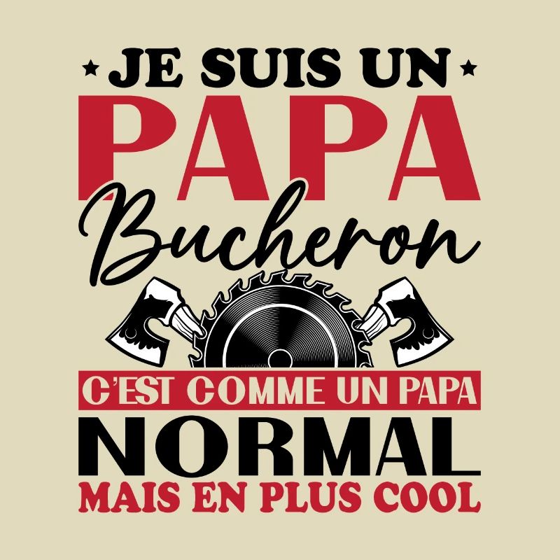 Papa Bûcheron C'est Comme Un Papa Normal