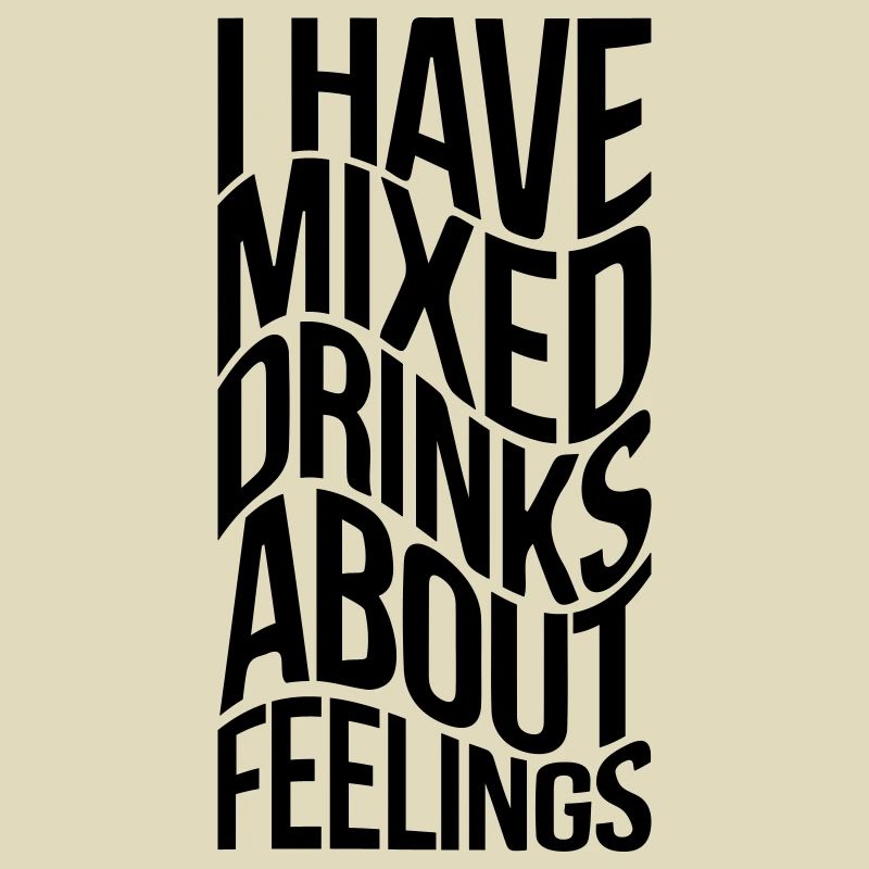 I have mixed drinks about feelings