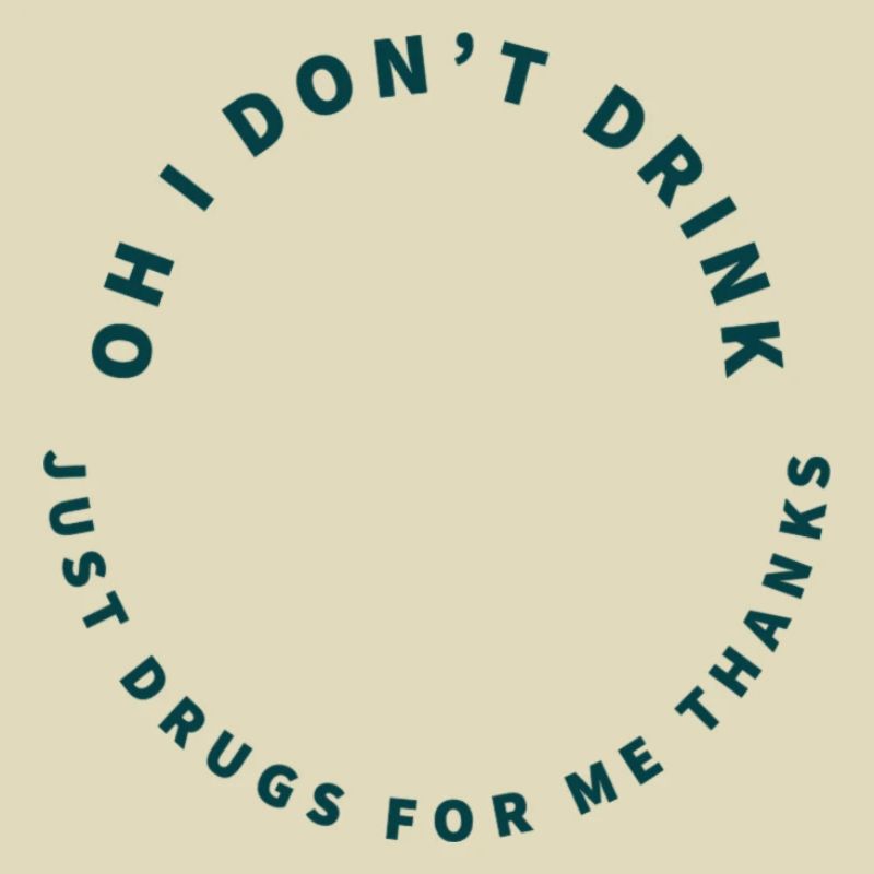 Oh I don't Drink