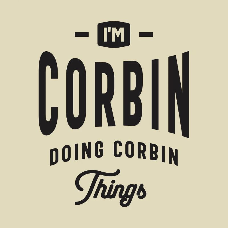 Corbin - Doing Corbin Things - Name Corbin