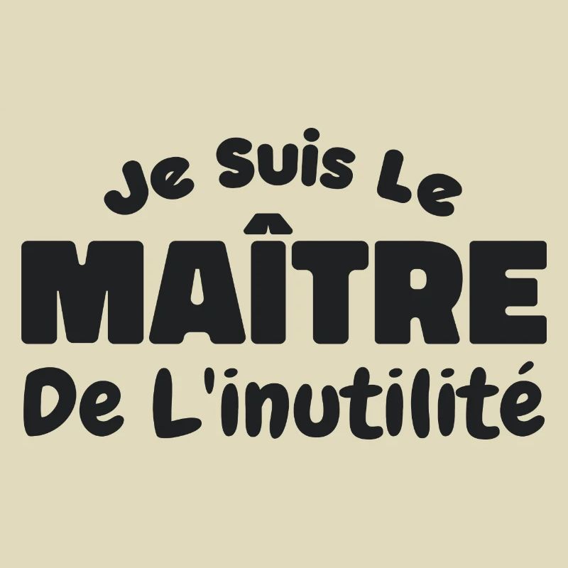 Je Suis Le Maître De L'inutilité