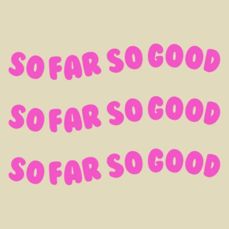 so far so good pink