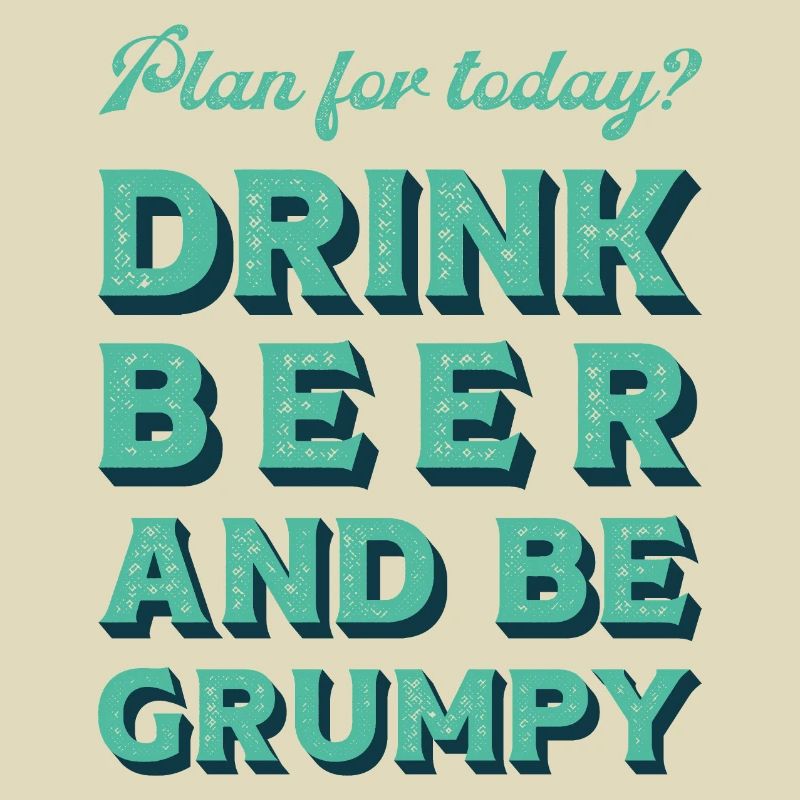 Plan for today? Drink bear and be grumpy.