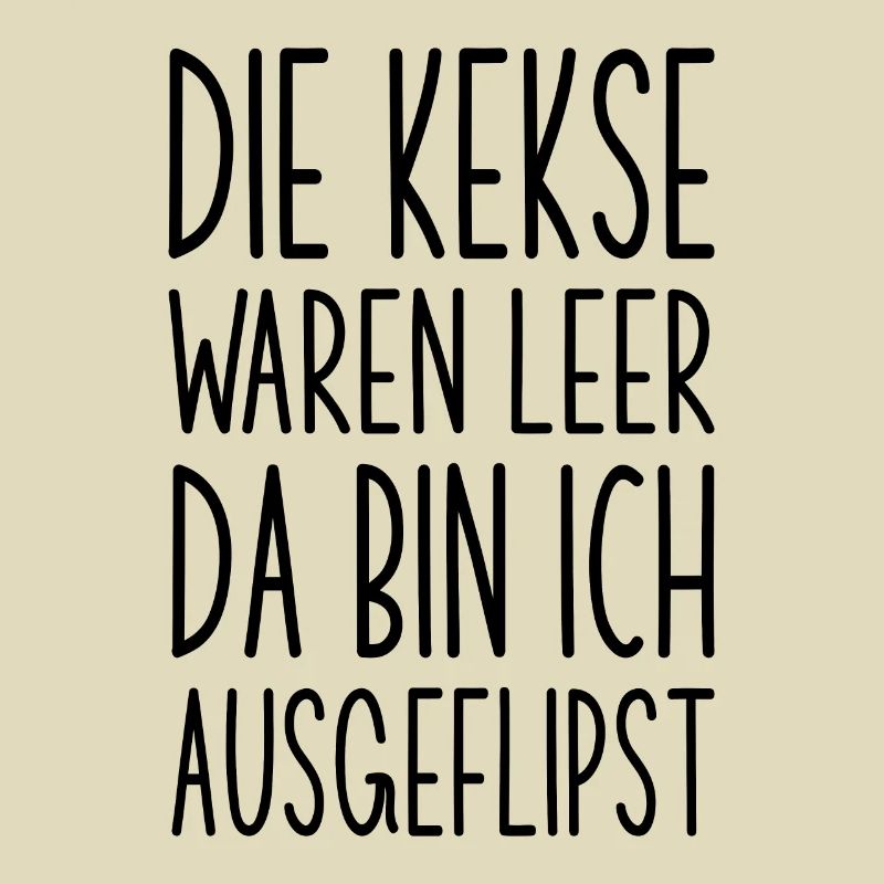Die Kekse waren leer Ernussflips lustiger Spruch