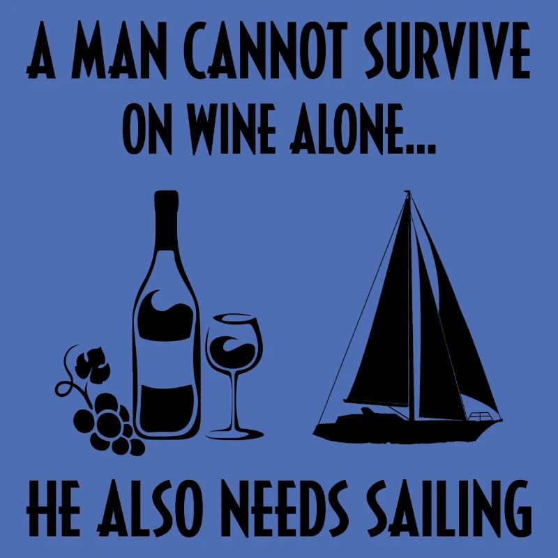 A Man Cannot Survive On Wine Alone He Also Needs S
