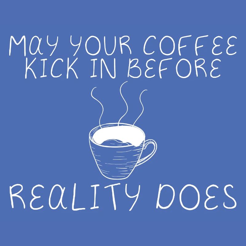 May Your Coffee Kick In Before Reality Does 25
