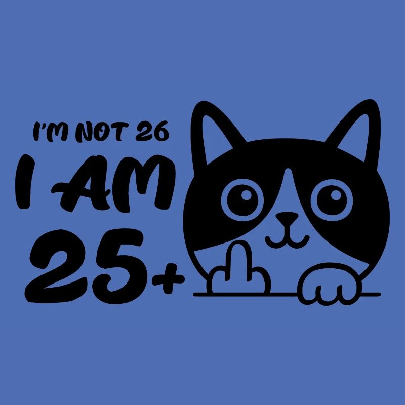 Ich bin nicht 26, ich bin 25 plus 1 Mittelfinger Katze Flip