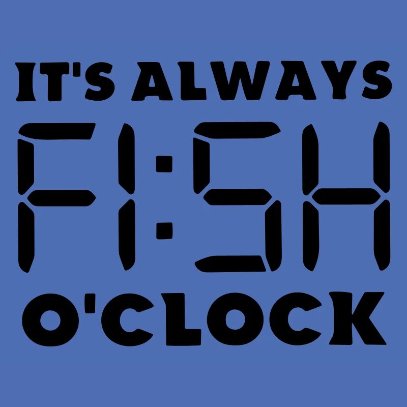 its always fish o clock