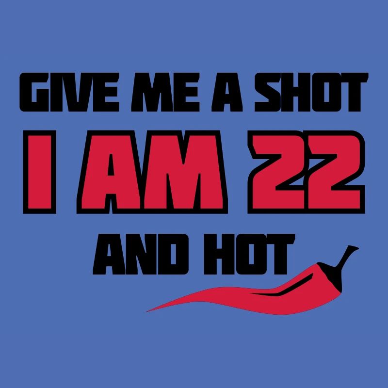 Geburtstag 22 - Give me a shot - chili style