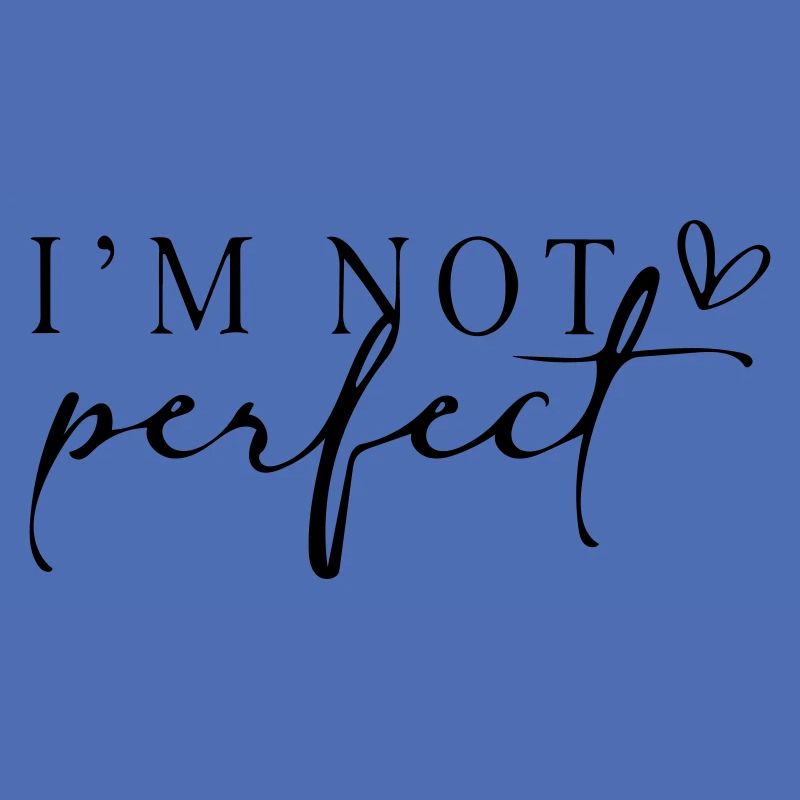 Ich bin nicht perfekt.