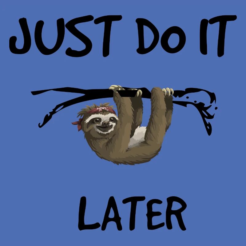 Just do it later - sloth