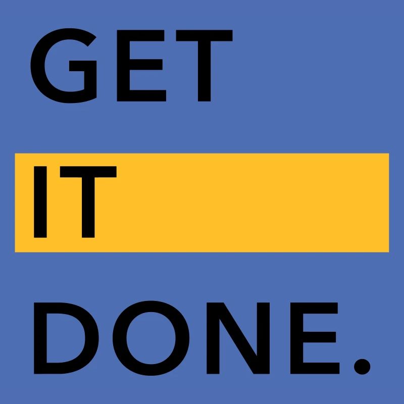 GET IT DONE.