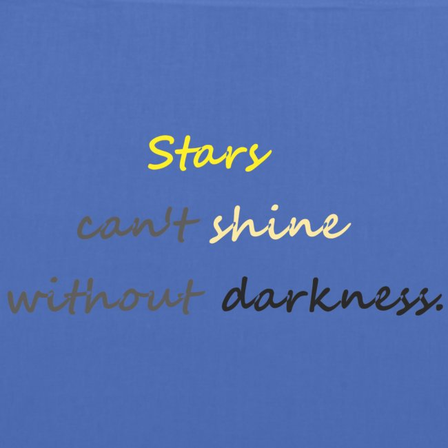 Stars can not shine without darkness