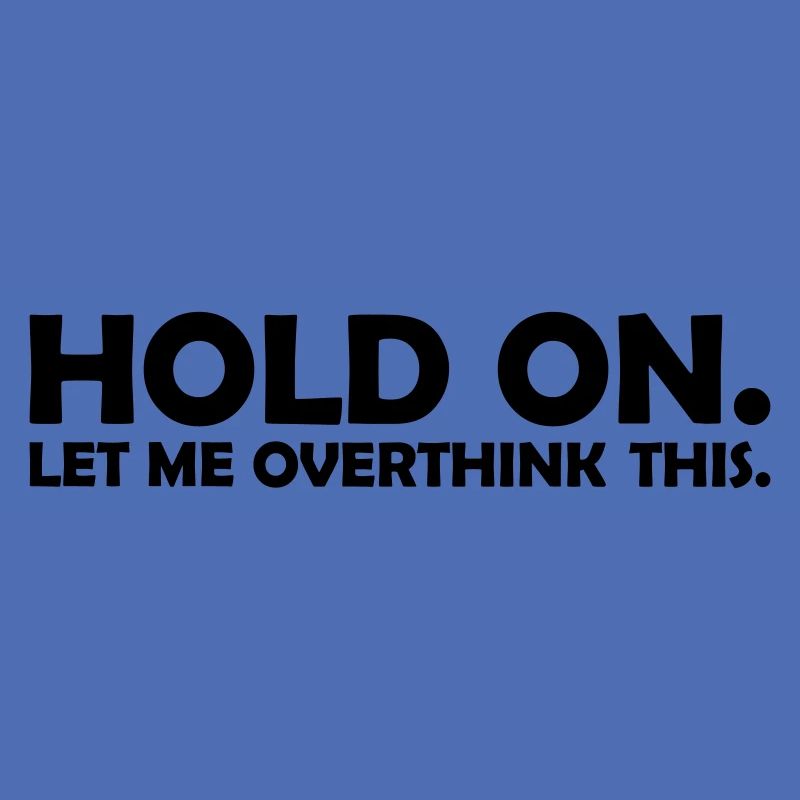 Let me overthink this