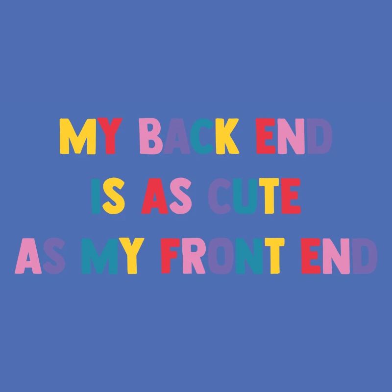 My Back End Is As Cute As My Front End Software De