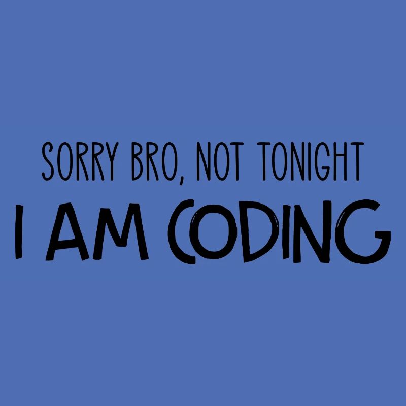 Sorry Bro Not Tonight I'm Coding Programmer Develo