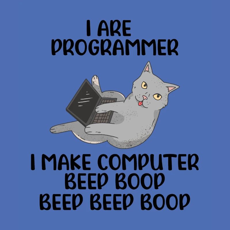 I Are Programmer I Make Computer Beep Bop Coder So