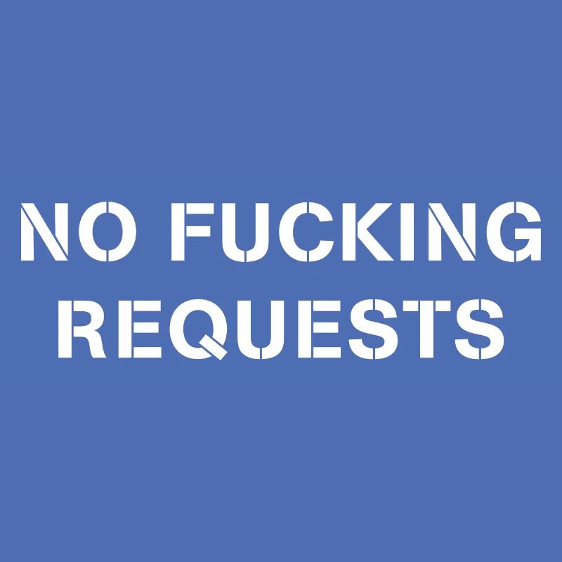 No F****ig Requests