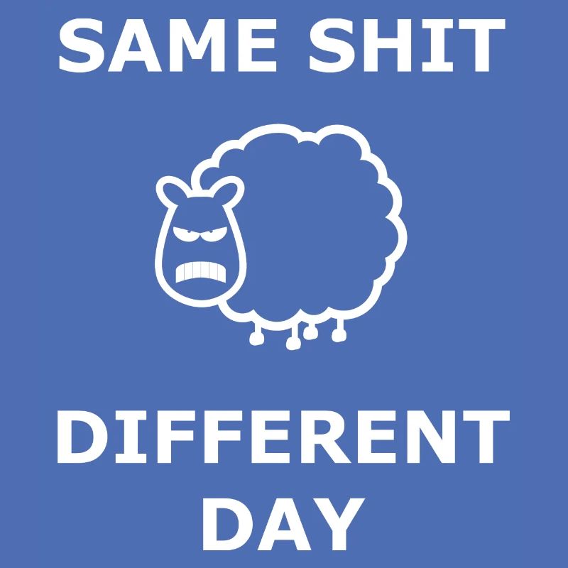 Same Shit Different Day Selbe Scheiße an. Tag weiß
