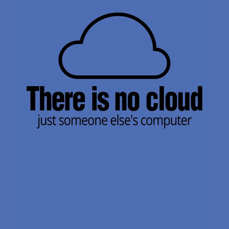 Tech Humor There Is No Cloud Computer IT
