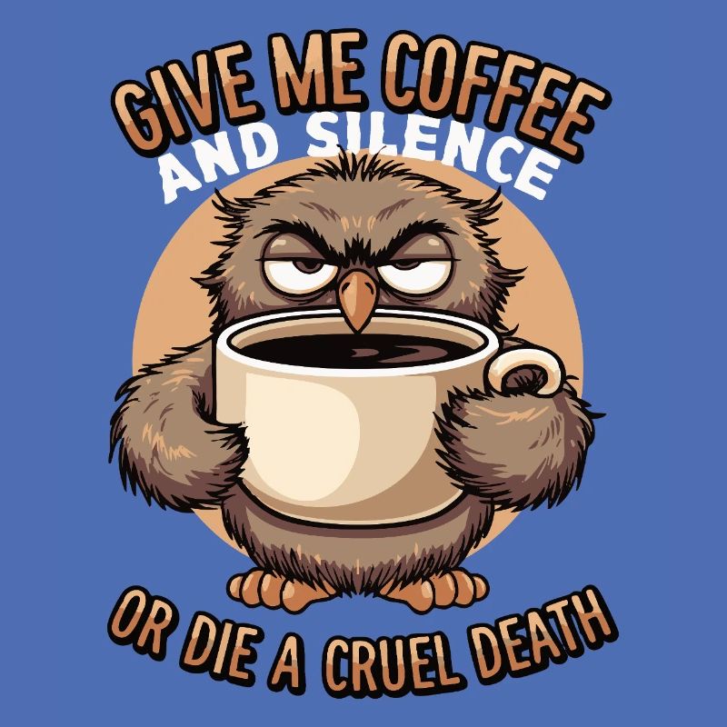 Kaffee Eule - geb mir Kaffee und Stille oder stirb