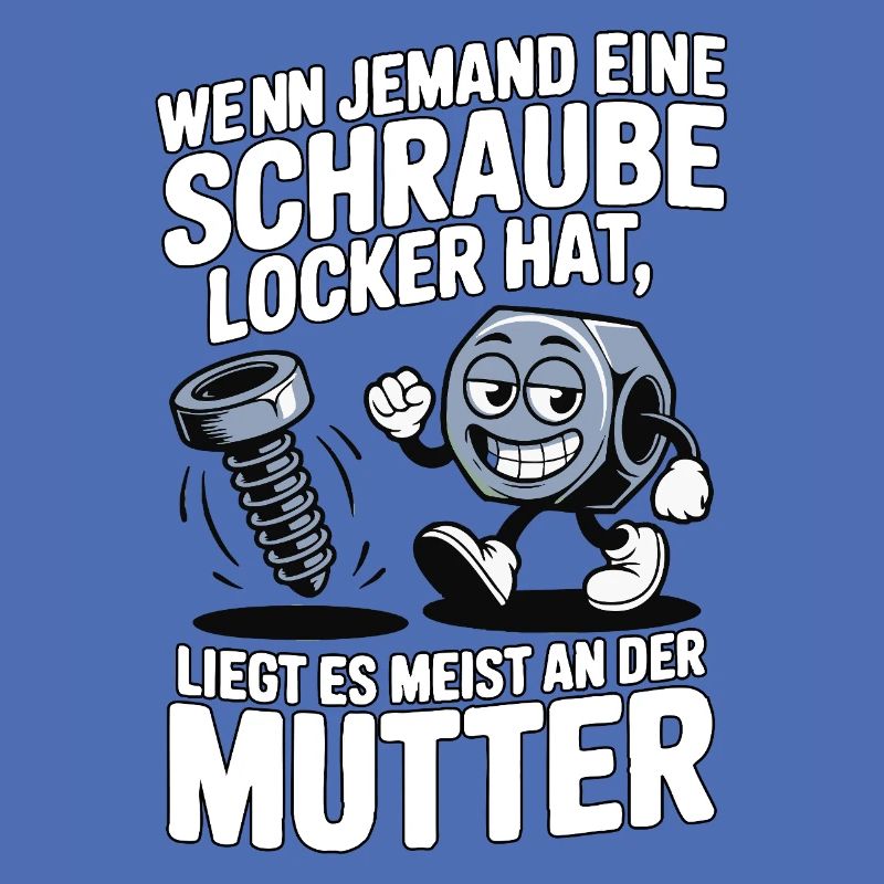 Wenn jemand eine Schraube locker hat Mutter Spruch
