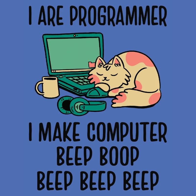 I Are Programmer I Make Computer Beep Bop Coder So