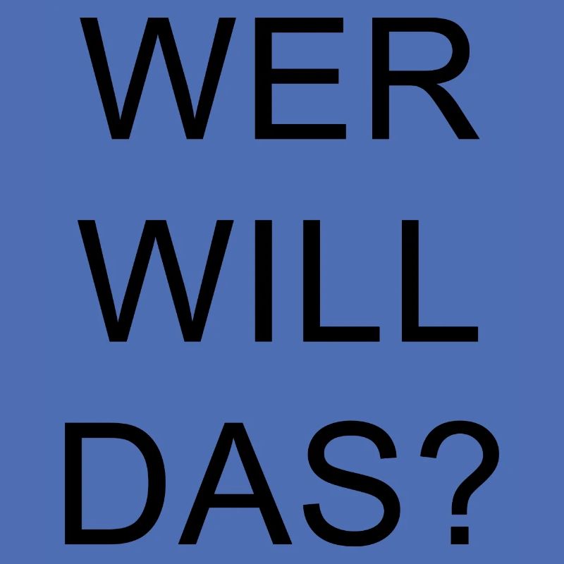 WER WILL DAS?