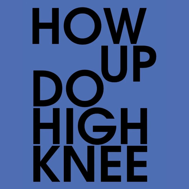 Hau ab du Heini oder How up do high knee