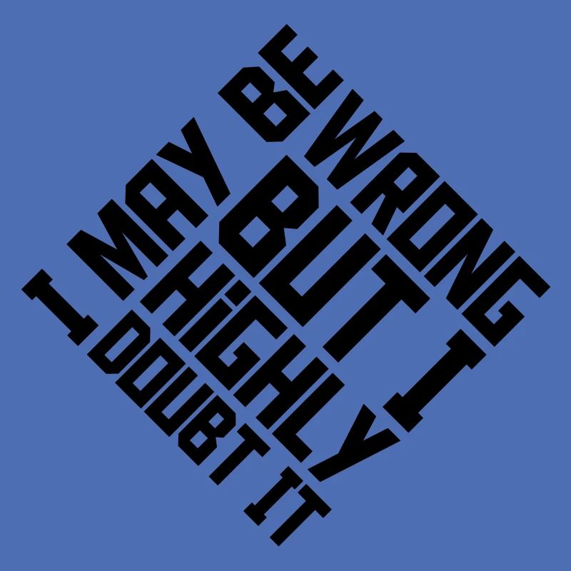I may be wrong