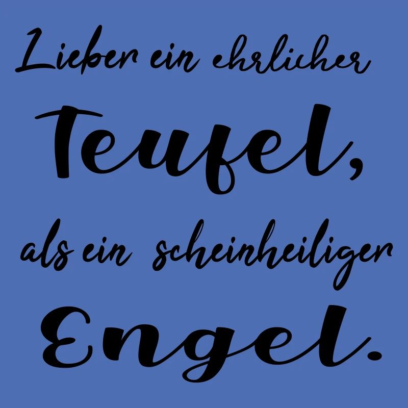 Lieber ein ehrlicher Teufel, als ein schein...