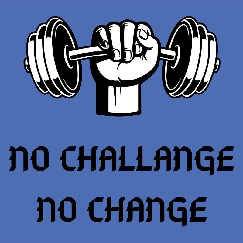 NO CHALLANGE NO CHANGE