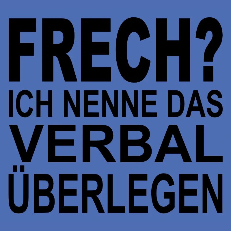 frech? ich nenne das verbal überlegen