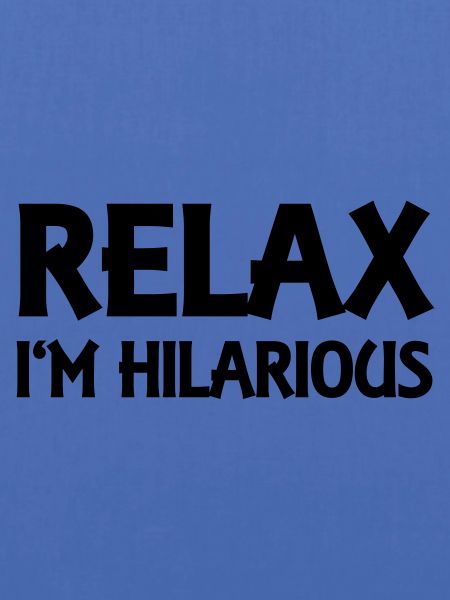 Relax I'm hilarious