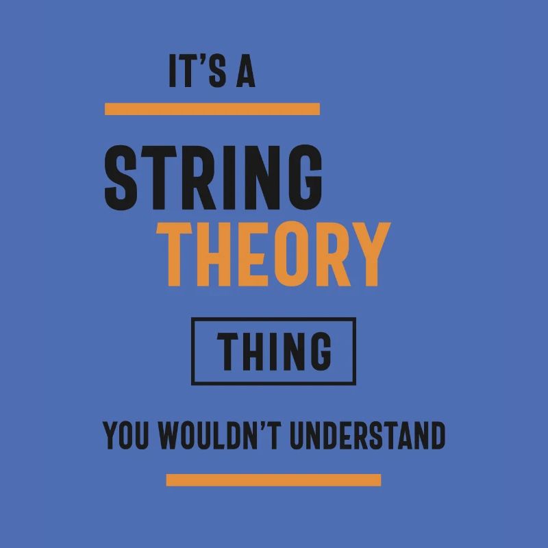 A String Theory Thing, You Wouldn't Understand