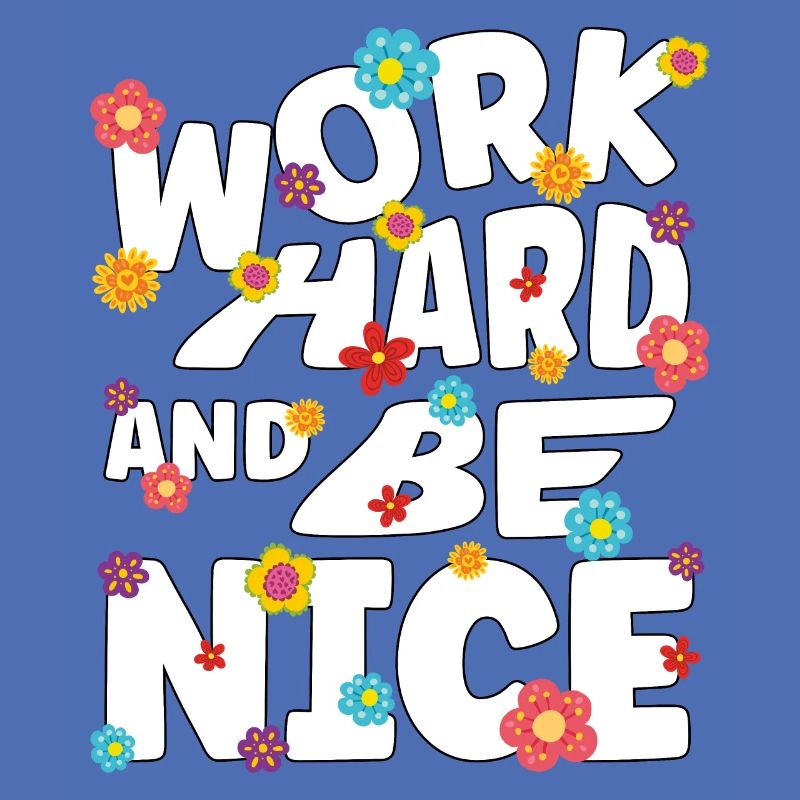 Work hard and be nice