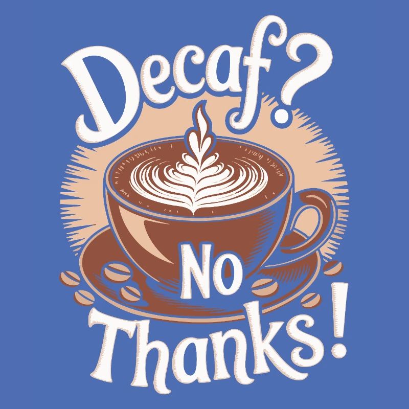 Decaf? No Thanks! Leben beginnt nach Kaffee