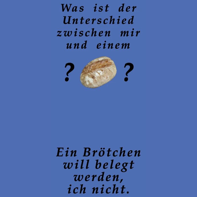 Willst du ein Brötchen sein oder nicht ?