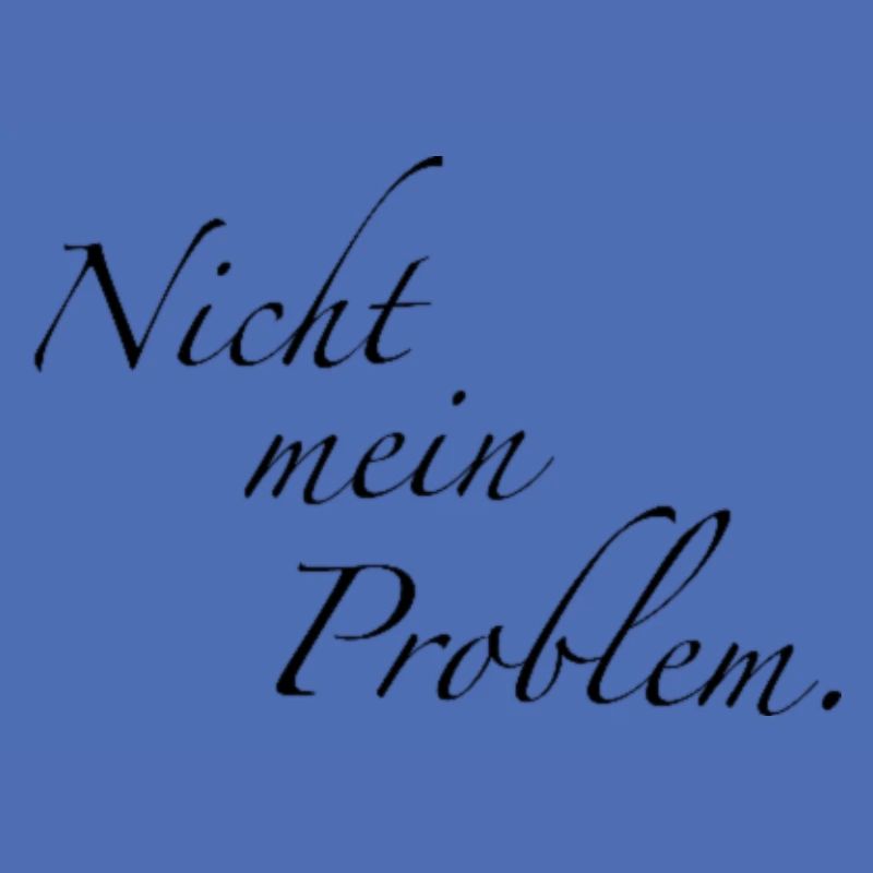 Nicht mein Problem.