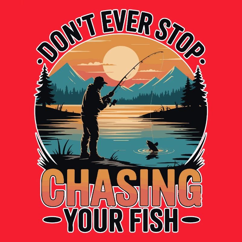 Don't Ever Stop Chasing Your Fish