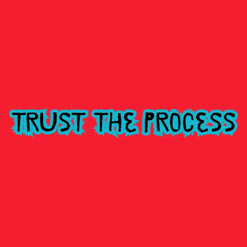 TRUST THE PROCESS conception