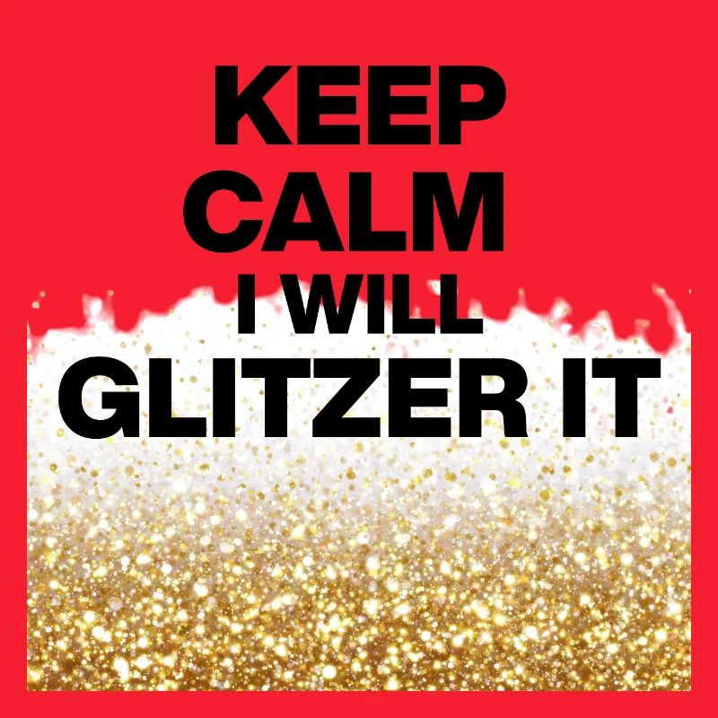 KEEP CALM, I WILL GLITZER IT! DIY Queens, Positive