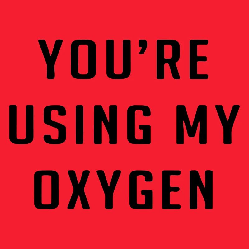 Tu utilises mon oxygène