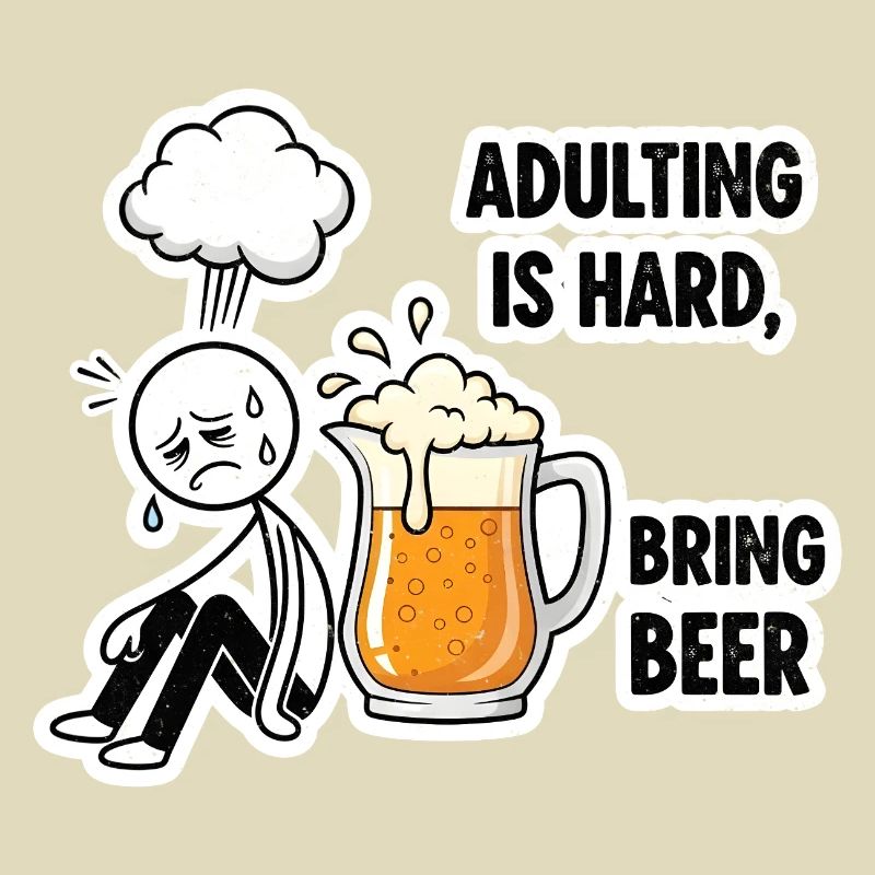 Adulthood is hard, beer helps