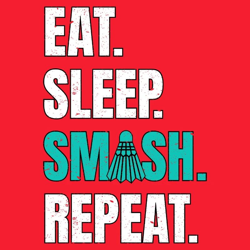 Badminton Eat Sleep Smash Repeat
