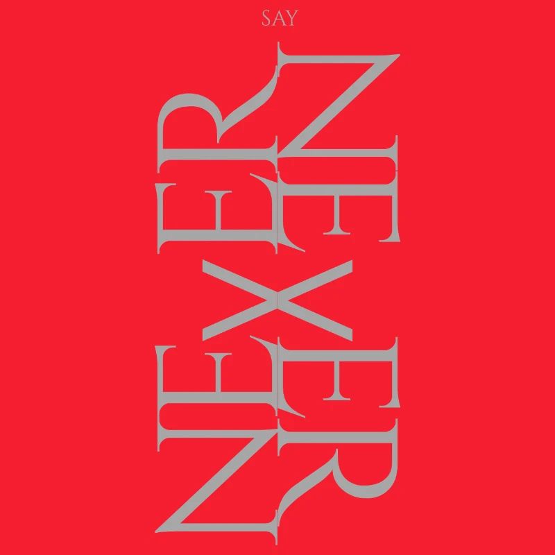 NEVER SAY NEVER – Statement Design