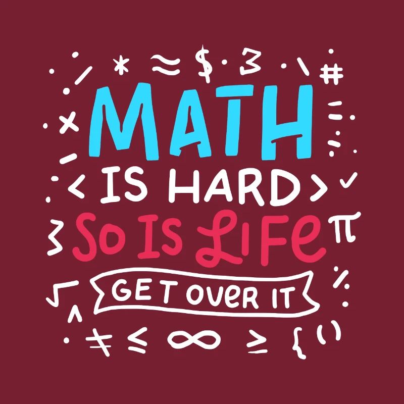 Math is hard. So is Life.