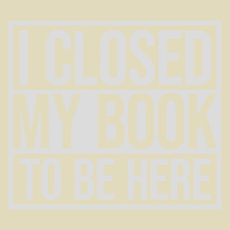 I closed my book
