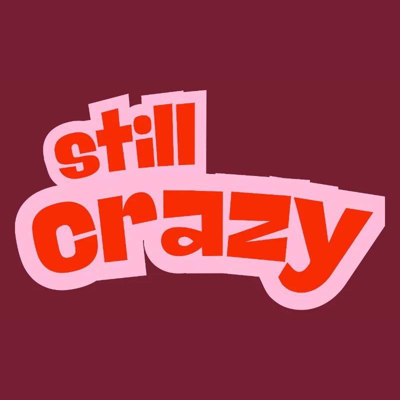 still crazy