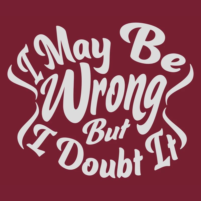 I may be wrong